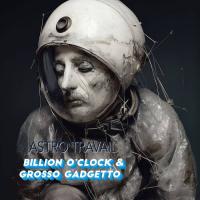 ASTRO TRAVAIL (Billion O'Clock & Grosso Gadgetto)